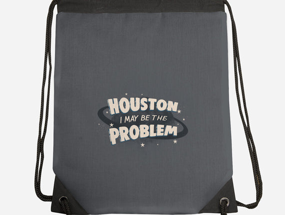 Houston I May Be The Problem