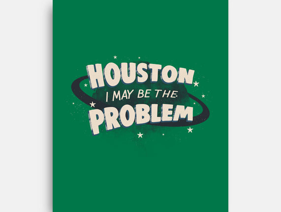 Houston I May Be The Problem