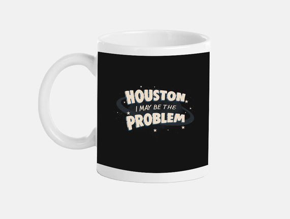 Houston I May Be The Problem