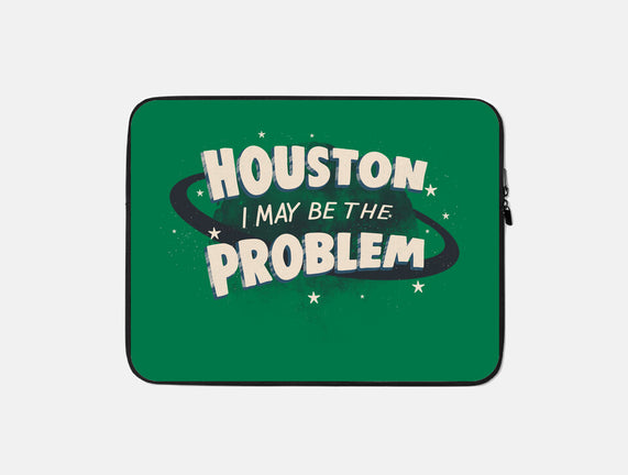 Houston I May Be The Problem