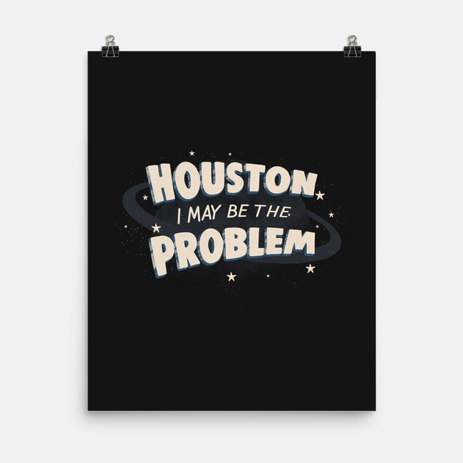 Houston I May Be The Problem-None-Matte-Poster-koalastudio