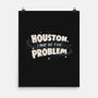 Houston I May Be The Problem-None-Matte-Poster-koalastudio