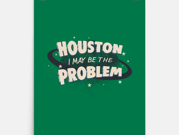 Houston I May Be The Problem