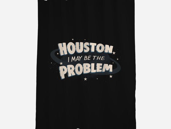 Houston I May Be The Problem