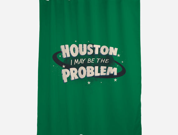 Houston I May Be The Problem