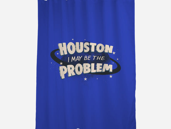 Houston I May Be The Problem