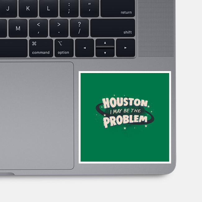 Houston I May Be The Problem-None-Glossy-Sticker-koalastudio