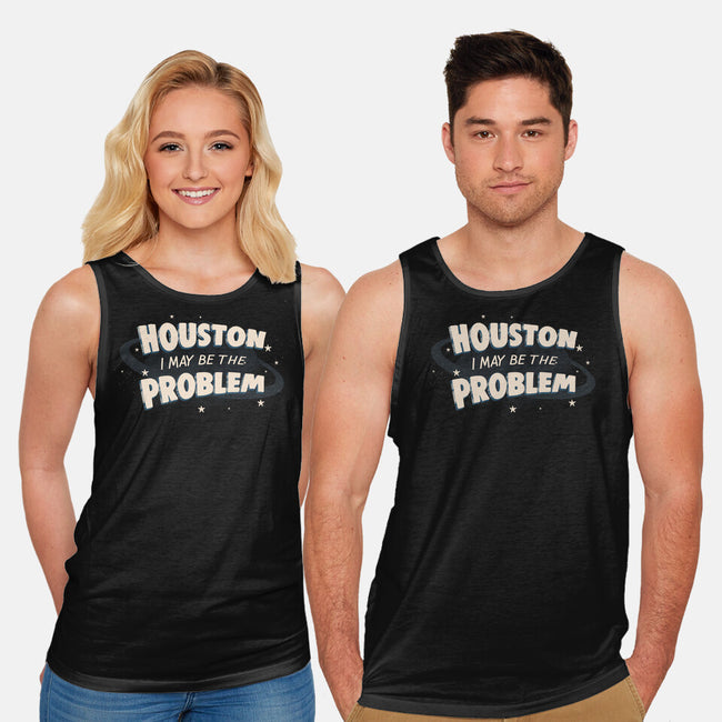 Houston I May Be The Problem-Unisex-Basic-Tank-koalastudio