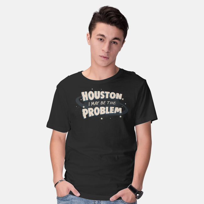 Houston I May Be The Problem-Mens-Basic-Tee-koalastudio