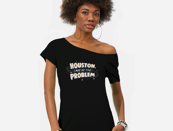 Houston I May Be The Problem