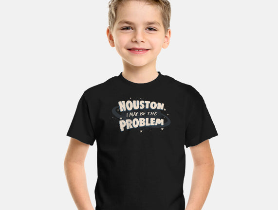 Houston I May Be The Problem