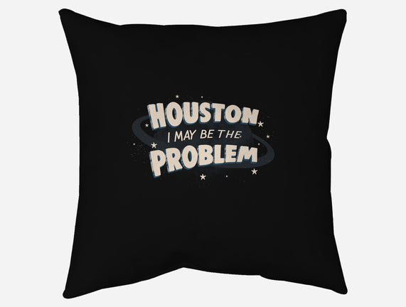 Houston I May Be The Problem