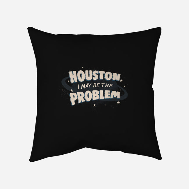 Houston I May Be The Problem-None-Non-Removable Cover w Insert-Throw Pillow-koalastudio