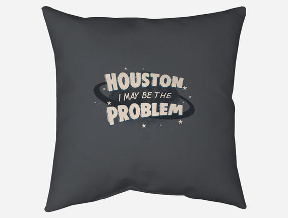 Houston I May Be The Problem