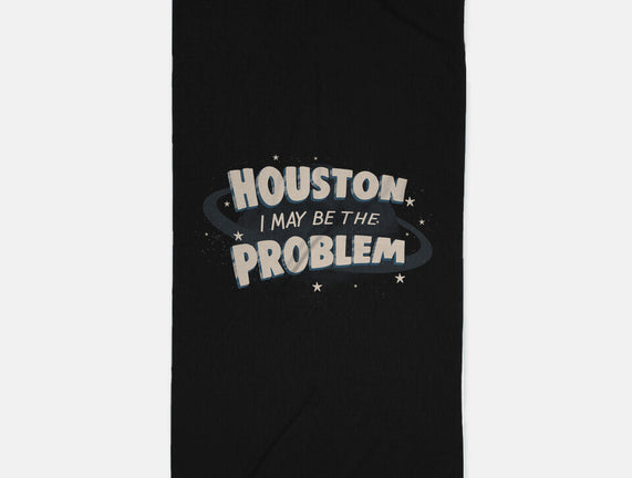 Houston I May Be The Problem