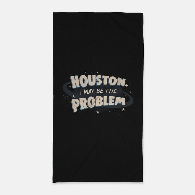 Houston I May Be The Problem-None-Beach-Towel-koalastudio