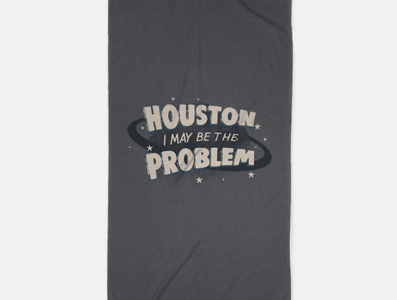 Houston I May Be The Problem