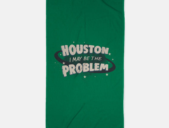 Houston I May Be The Problem