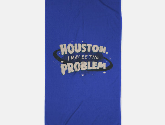 Houston I May Be The Problem