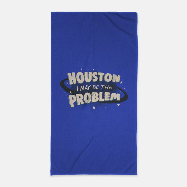 Houston I May Be The Problem-None-Beach-Towel-koalastudio