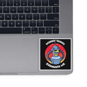 Sciency Things Exhausts Me