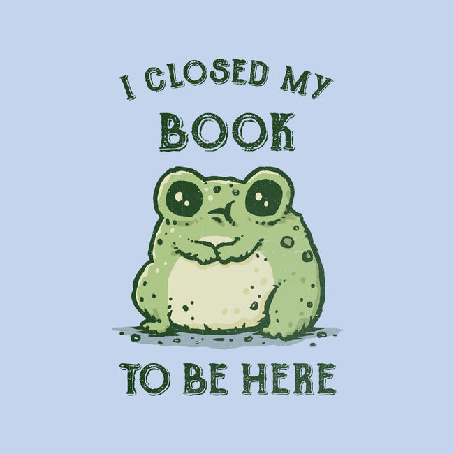 I Closed My Book To Be Here-Unisex-Basic-Tee-kg07