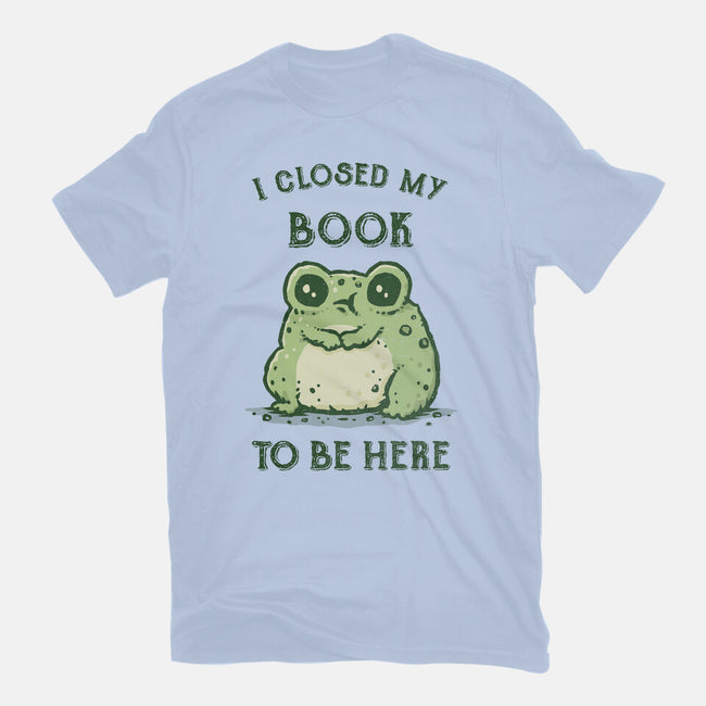 I Closed My Book To Be Here-Womens-Basic-Tee-kg07