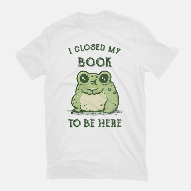 I Closed My Book To Be Here-Unisex-Basic-Tee-kg07