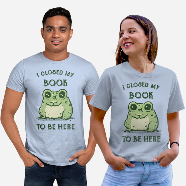 I Closed My Book To Be Here-Unisex-Basic-Tee-kg07