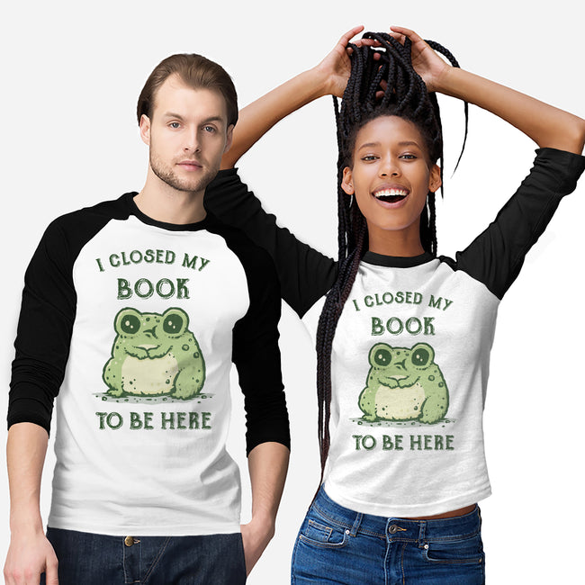 I Closed My Book To Be Here-Unisex-Baseball-Tee-kg07