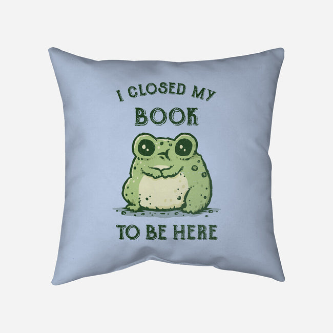 I Closed My Book To Be Here-None-Removable Cover w Insert-Throw Pillow-kg07