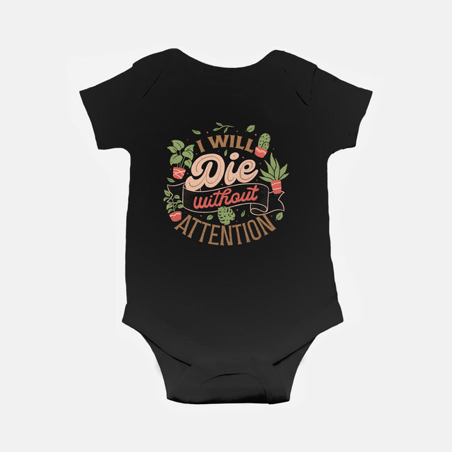 I Will Die Without Attention-Baby-Basic-Onesie-tobefonseca