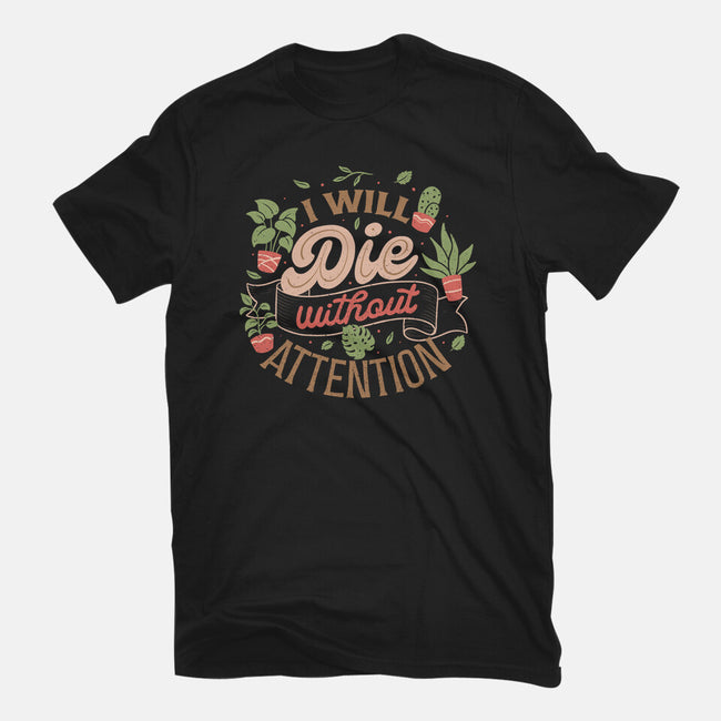 I Will Die Without Attention-Mens-Basic-Tee-tobefonseca