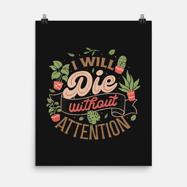 I Will Die Without Attention-None-Matte-Poster-tobefonseca