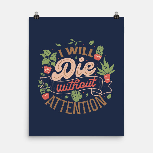 I Will Die Without Attention-None-Matte-Poster-tobefonseca