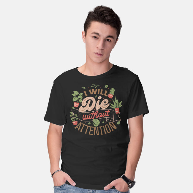 I Will Die Without Attention-Mens-Basic-Tee-tobefonseca