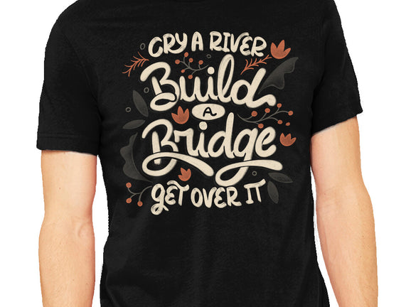 Build A Bridge Get Over It