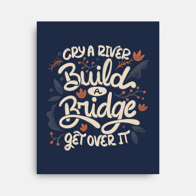 Build A Bridge Get Over It-None-Stretched-Canvas-tobefonseca