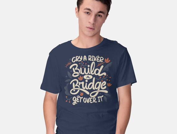 Build A Bridge Get Over It