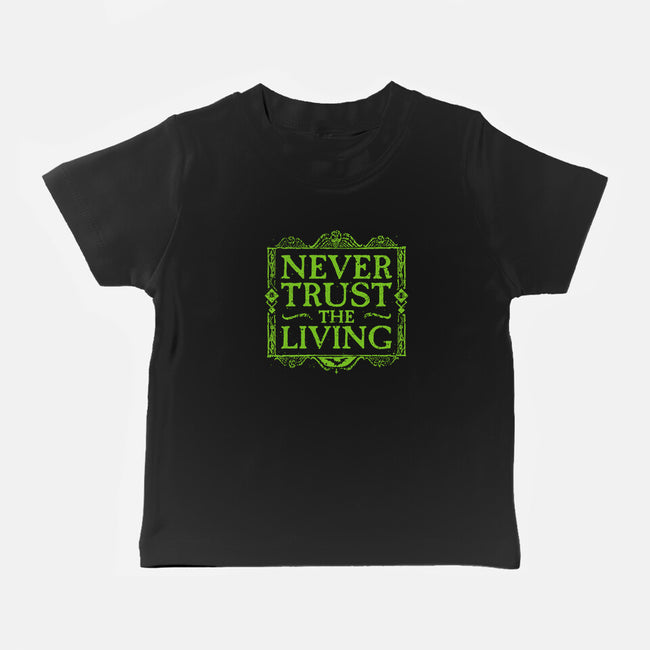 Never Trust Living-Baby-Basic-Tee-teesgeex