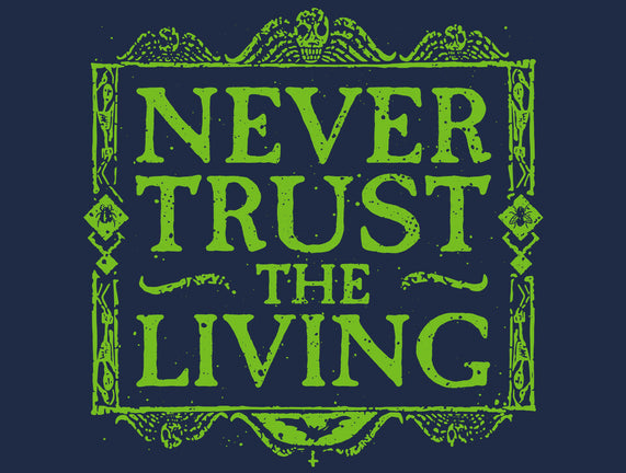 Never Trust Living