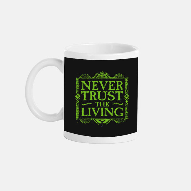 Never Trust Living-None-Mug-Drinkware-teesgeex