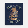 Case Solved I Don't Care-None-Stretched-Canvas-eduely