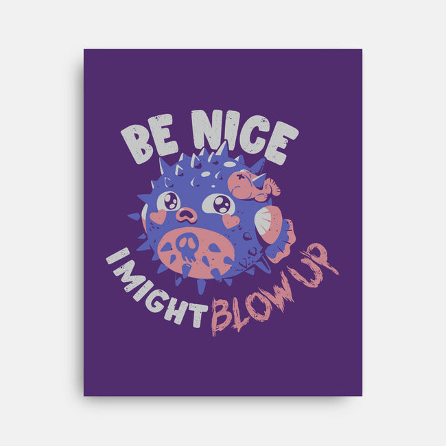 Be Nice I Might Blow Up-None-Stretched-Canvas-Estudio Horta