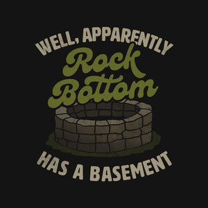 Rock Bottom Has A Basement