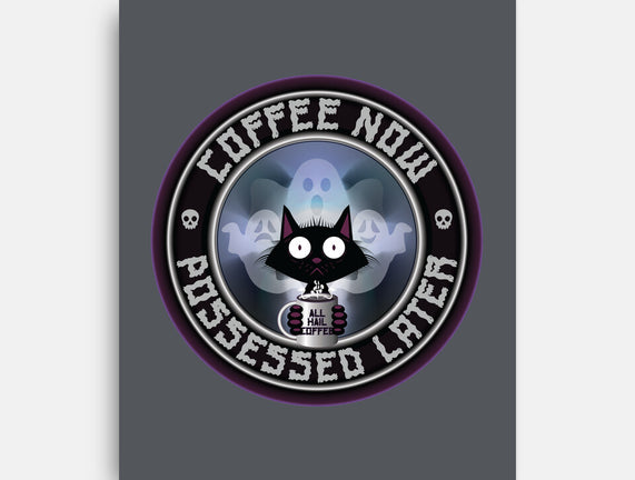 Coffee Now Possessed Later