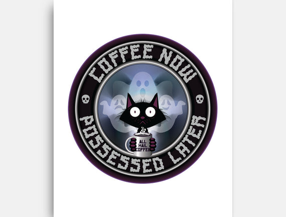 Coffee Now Possessed Later