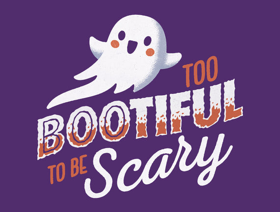 To Bootiful To Be Scary