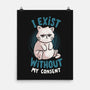 I Exist Without My Consent-None-Matte-Poster-eduely