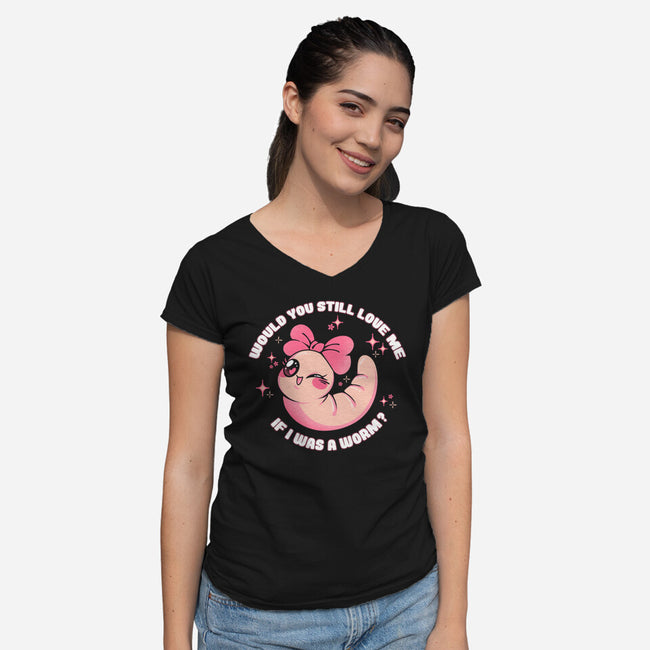 If I Was A Worm-Womens-V-Neck-Tee-tobefonseca